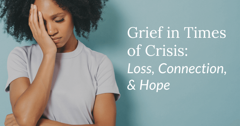 Grief In Times Of Crisis: Loss, Connection, & Hope | Migrant Clinicians ...